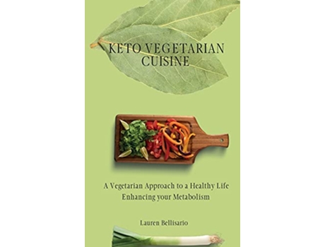 Livro Keto Vegetarian Cuisine A Vegetarian Approach to a Healthy Life Enhancing your Metabolism de Lauren Bellisario (Inglês)