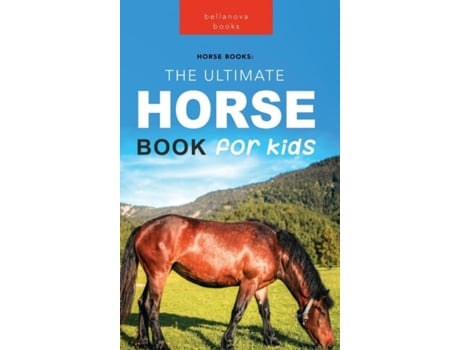 Livro Horses The Ultimate Horse Book for Kids100 Amazing Horse amp Pony Facts, Photos, Quiz amp More de Jenny Kellett (Inglês)