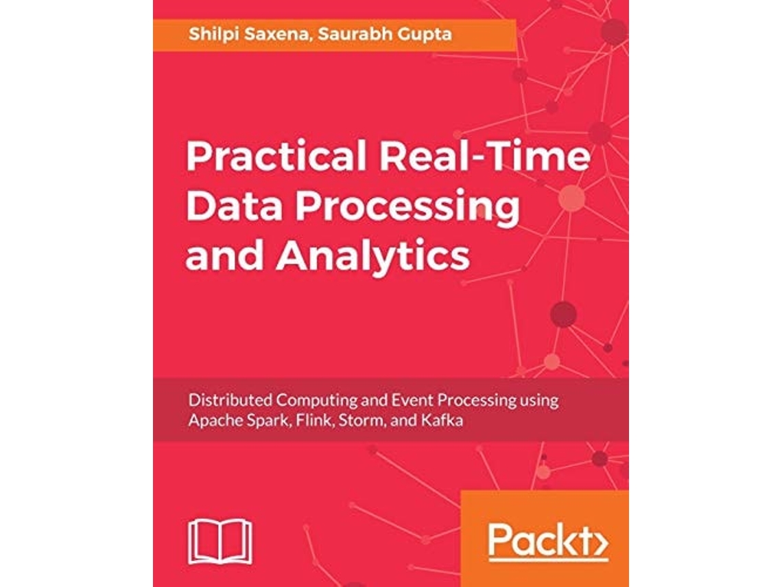 Livro Practical Real-time Data Processing And Analytics De Shilpi Saxena E Saurabh Gupta (inglês)