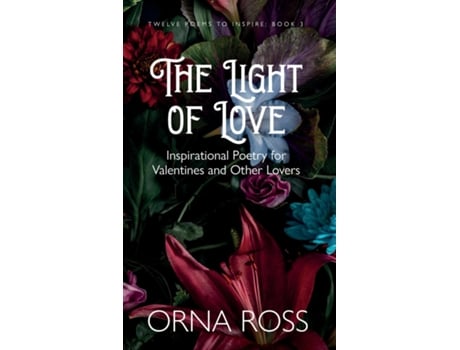 Livro The Light Of Love Inspirational Poetry For Valentines And Other Lovers De Orna Ross (inglês)