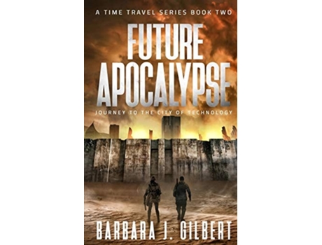 Livro Future Apocalypse Journey To The City Of Technology De Barbara J Gilbert (inglês)