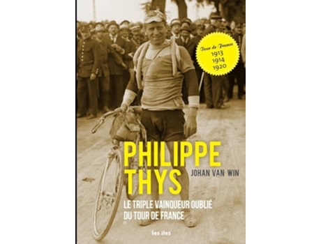 Livro Philippe Thys, le triple vainqueur oublié du Tour de France de Johan Van Win (Francês)