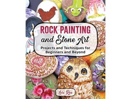 Livro Rock Painting and Stone Art Projects and Techniques for Beginners and Beyond de Lori Rea (Inglês)