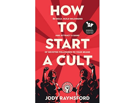 Livro How To Start A Cult Be bold build belonging and attract a band of devoted followers to your brand de Jody Raynsford (Inglês)