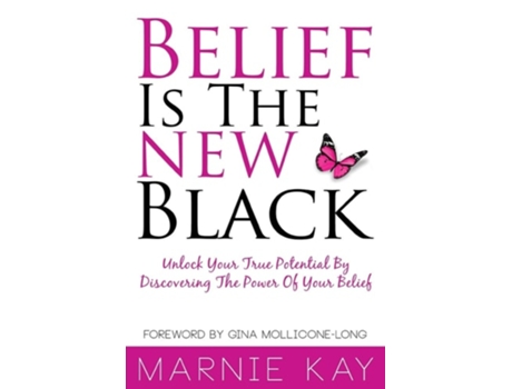 Livro Belief Is The New Black Unlock Your True Potential By Discovering The Power Of Belief De Marnie Kay (inglês)