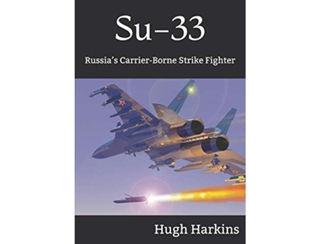 Livro Su33 Russia’s CarrierBorne Strike Fighter de Hugh Harkins (Inglês)