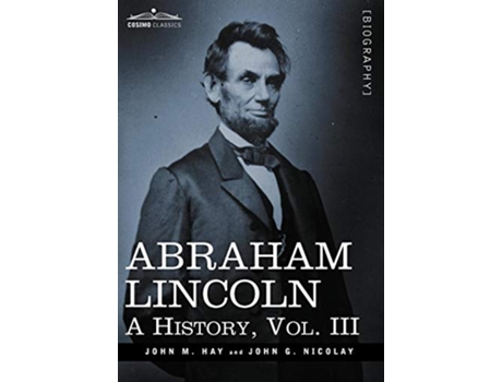 Livro Abraham Lincoln de John M Hay e John George Nicolay (Inglês - Capa Dura)