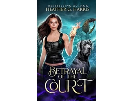 Livro Betrayal of the Court An Urban Fantasy Novel de Heather G Harris (Inglês - Capa Dura)