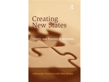 Livro Creating New States: Theory and Practice of Secession Aleksandar Pavkovic, Peter Radan (Inglês)