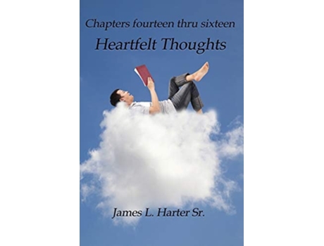 Livro Heartfelt Thoughts Chapters Fourteen Thru Sixteen De James L Harter Sr (inglês)