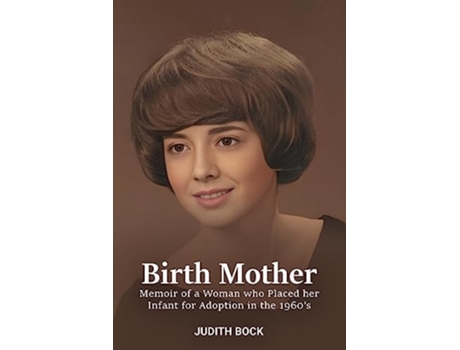 Livro Birth Mother Memoir of a Woman who Placed her Infant for Adoption in the 1960s de Judith Bock (Inglês)