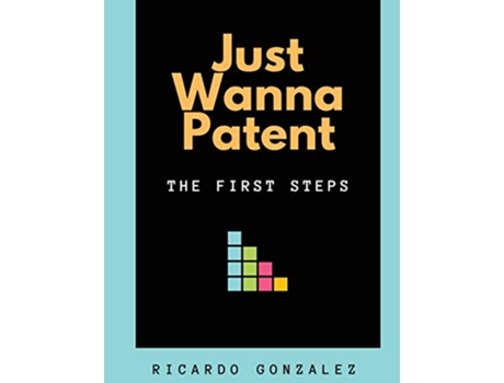 Livro Just Wanna Patent The First Steps de Ricardo Gonzalez (Inglês)