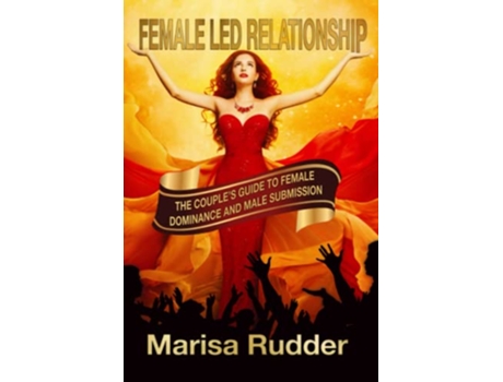 Livro Female Led Relationship The Couples Guide To Female Dominance And Male Submission de Rudder Marisa (Inglês)