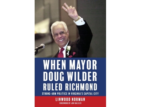 Livro When Mayor Doug Wilder Ruled Richmond Strong-Arm Politics in Virginias Capital City de Linwood Norman (Inglês)