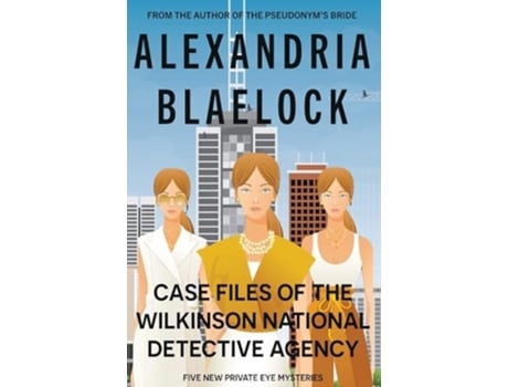 Livro Case Files Of The Wilkinson National Detective Agency De Alexandria Blaelock (inglês - Capa Dura)