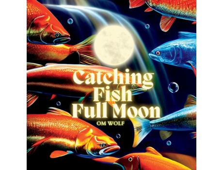 Livro Catching Fish Full Moon De Om Wolf (inglês)