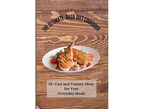 Livro The Ultimate Dash Diet Cookbook 50 Fast and Yummy Ideas for Your Everyday Meals de Eleonore Barlow (Inglês)