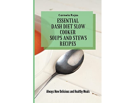 Livro Essential Dash Diet Slow Cooker Soups and Stews Recipes Always New Delicious and Healthy Meals de Carmela Rojas (Inglês)