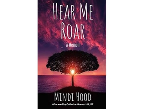 Livro Hear Me Roar A Memoir De Mindi Hood (inglês)