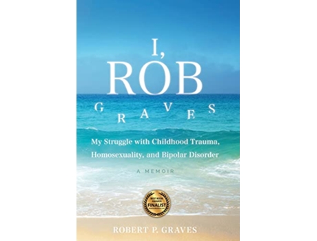 Livro I Rob Graves My Struggle with Childhood Trauma Homosexuality and Bipolar Disorder A Memoir de Robert P Graves (Inglês - Capa Dura)