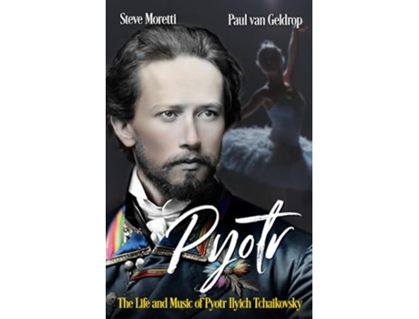 Livro Pyotr The Life and Music of Pyotr Ilyich Tchaikovsky de Steve Moretti Paul van Geldrop (Inglês)