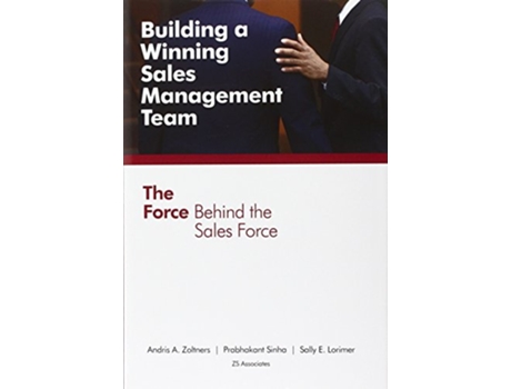 Livro Building a Winning Sales Management Team The Force Behind the Sales Force de Andris A Zoltners Prabhakant Sinha Sally E Lorimer (Inglês)