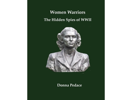 Livro Women Warriors The Hidden Spies of WW2 de Donna Pedace (Inglês)