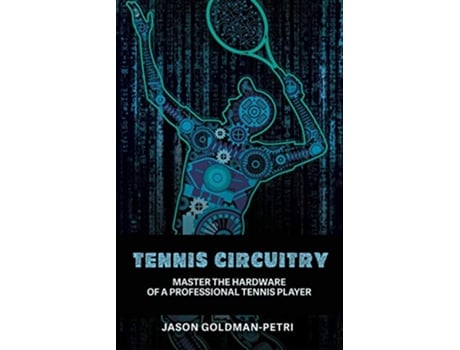 Livro Tennis Circuitry Master the Hardware of a Professional Tennis Player de Jason GoldmanPetri (Inglês)