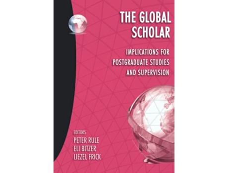 Livro The Global Scholar Implications for postgraduate studies and supervision Research into Higher Education de Peter Rule (Inglês)