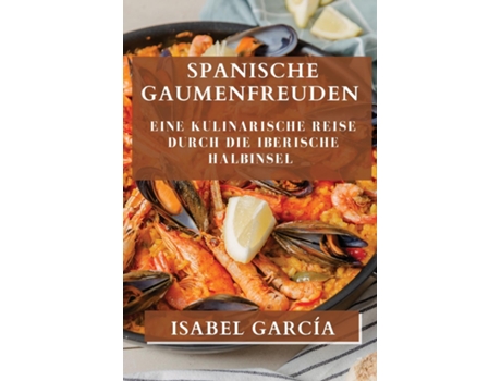 Livro Spanische Gaumenfreuden Eine kulinarische Reise durch die Iberische Halbinsel de Isabel García (Inglês)
