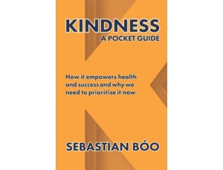 Livro Kindness A Pocket Guide How it empowers health and success and why we need to prioritise it now de Sebastian Bóo (Inglês)
