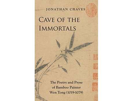 Livro Cave of the Immortals The Poetry and Prose of Bamboo Painter Wen Tong de Jonathan Chaves (Inglês)