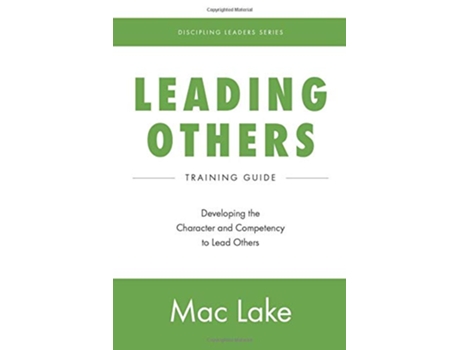 Livro Leading Others Developing the Character and Competency to Lead Others Discipling Leaders de Mac Lake (Inglês)