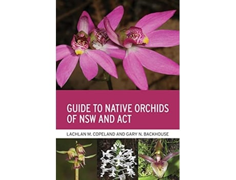 Livro Guide to Native Orchids of NSW and ACT de Lachlan M Copeland e Gary N Backhouse (Inglês)