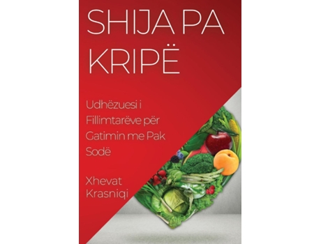 Livro Shija pa Kripë Udhëzuesi i Fillimtarëve për Gatimin me Pak Sodë de Xhevat Krasniqi (Inglês)