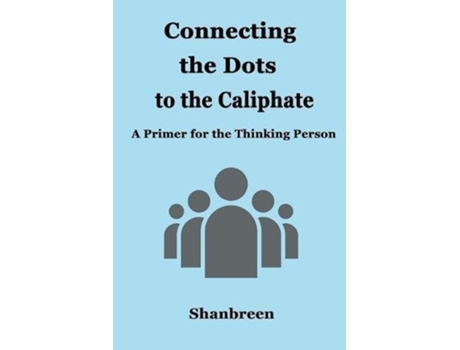 Livro Connecting The Dots To The Caliphate A Primer For The Thinking Person De Shanbreen (inglês)