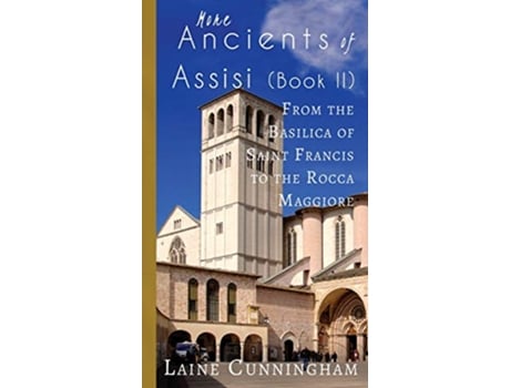 Livro More Ancients of Assisi Book II From the Basilica of Saint Francis to the Rocca Maggiore 7 Travel Photo Art de Laine Cunningham (Inglês)