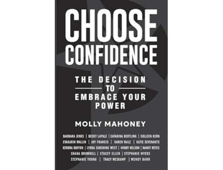 Livro Choose Confidence The Decision to Embrace Your Power de Molly Mahoney (Inglês)