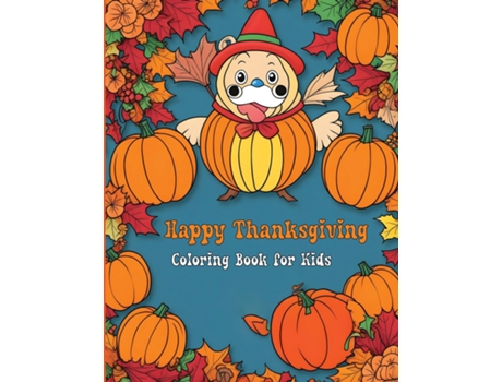 Livro Happy Thanksgiving Coloring Book for Kids Fun and Festive Turkey, Pumpkin, and Autumn Coloring Pages de James Mwangi (Inglês)