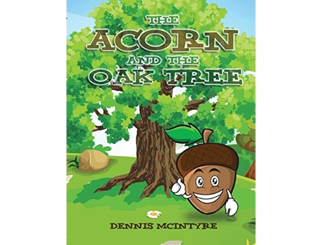 Livro The Acorn and the Oak Tree de Dennis McIntyre (Inglês)