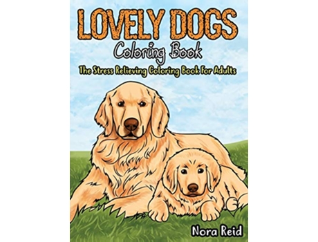 Livro Lovely Dogs Coloring Book The Stress Relieving Coloring Book For Adults de Ashley Pearson (Inglês)