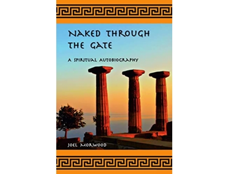 Livro Naked Through the Gate A Spiritual Autobiography second edition A Spiritual Autobiography de Joel Morwood (Inglês)