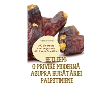 Livro BETLEEM O PRIVIRE MODERNA ASUPRA BUCATARIEI PALESTINIENE de GABRIEL GHEORGHIU (Inglês)