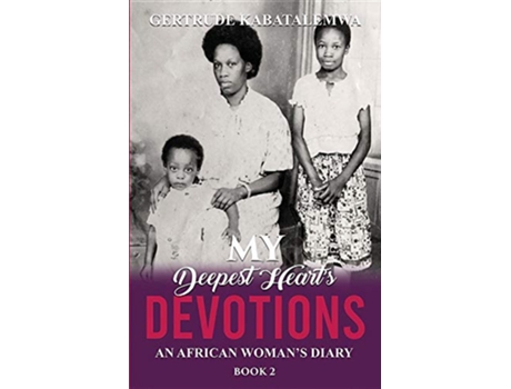 Livro My Deepest Hearts Devotions 2 An African Womans Diary Book 2 2 de Gertrude Kabatalemwa (Inglês)