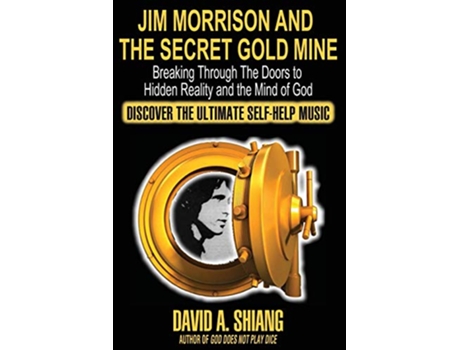 Livro Jim Morrison and the Secret Gold Mine Breaking Through The Doors to Hidden Reality and the Mind of God de David A Shiang (Inglês)