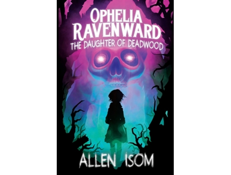 Livro Ophelia Ravenward The Daughter of Deadwood de Allen Isom (Inglês)