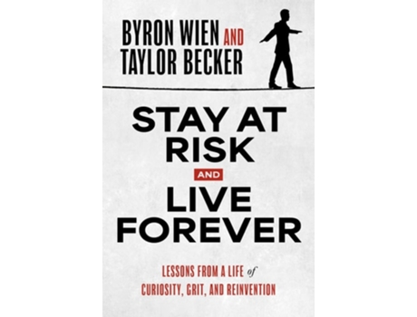 Livro Stay at Risk and Live Forever Lessons from a Life of Curiosity, Grit, and Reinvention de Byron Wien e Taylor Becker (Inglês - Capa Dura)