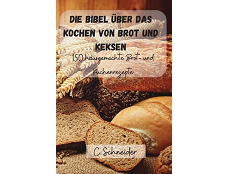 Livro Die Bibel über das Kochen von Brot und Keksen German Edition de C Schneider (Alemão)