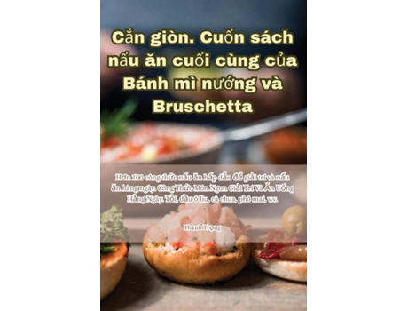 Livro C?n giòn. Cu?n sách n?u an cu?i cùng c?a Bánh mì nu?ng và Bruschetta de Thành Tr?ng (Inglês)