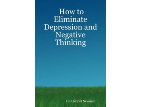 Livro How to Eliminate Depression and Negative Thinking Dr. Dr. Gabriel Newman (Inglês)